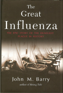 John M. Barry, The Great Influenza: The Story of the Deadliest Pandemic in History (New York: Viking, 2004), 546pp.